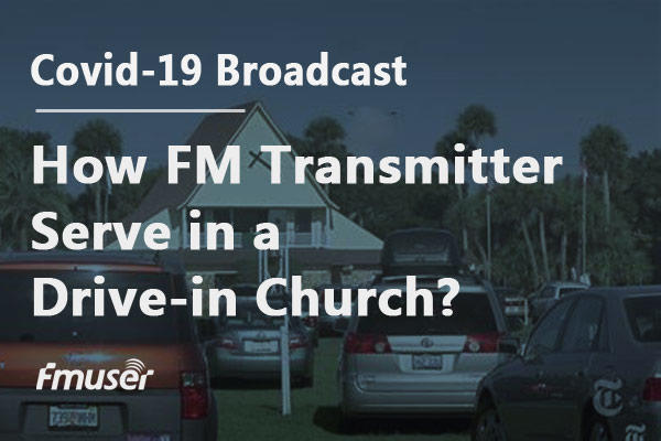 Covid-19 Broadcast: How FM Transmitter Serve in a Drive-in Church?