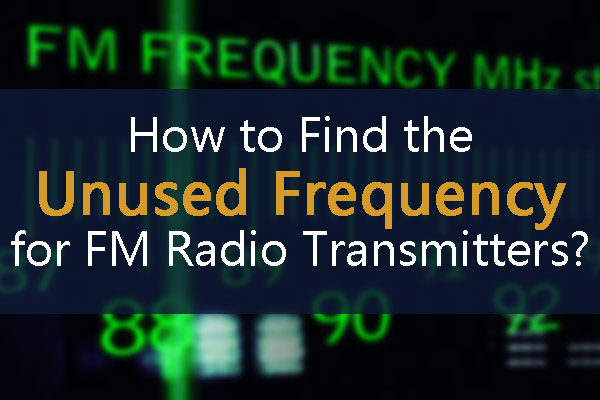 How to Find the Unused Frequency for FM Radio Transmitters?