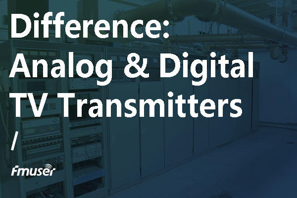 Analog & Digital TV Transmitter | Definition&Difference