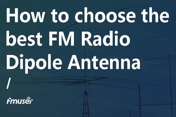 Introduction to FM Radio Dipole Antenna | FMUSER BROADCAST
