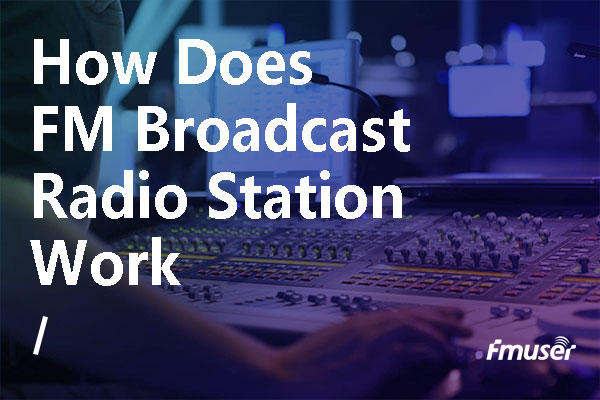 How Does FM Broadcast Radio Station Works ?