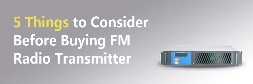 5 Things to Consider before Buying an FM Broadcast Transmitter