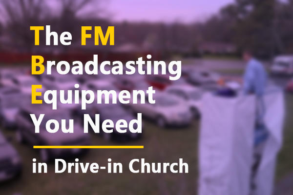 Τι εξοπλισμό εκπομπής FM χρειάζεστε στην εκκλησία Drive-in;