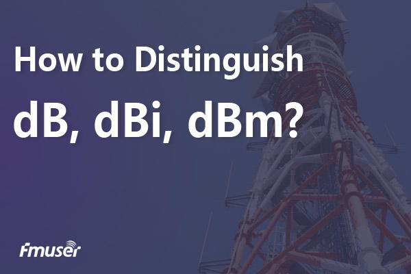 dB, dBi 및 dBm을 구별하는 방법은 무엇입니까? | FMUSER 방송
