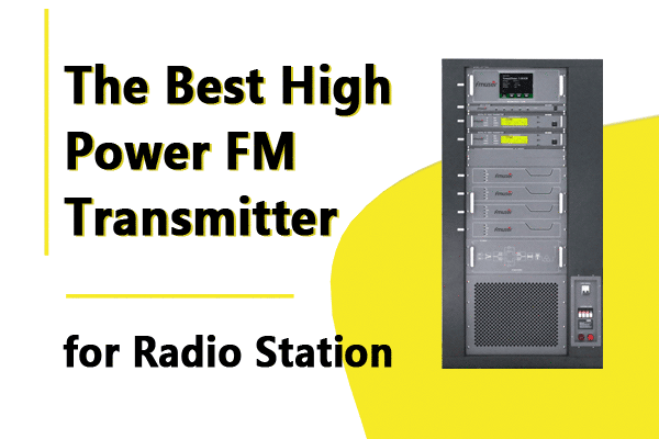 Best High Power FM Transmitter for the Radio Station at
