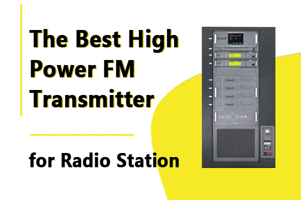 Best High Power FM Transmitter for the Radio Station at 